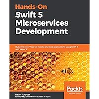 Hands-On Swift 5 Microservices Development: Build microservices for mobile and web applications using Swift 5 and Vapor 4 Hands-On Swift 5 Microservices Development: Build microservices for mobile and web applications using Swift 5 and Vapor 4 Kindle Paperback