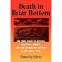 Death in Briar Bottom: The True Story of Hippies, Mountain Lawmen, and the Search for Justice in the Early 1970s Death in Briar Bottom: The True Story of Hippies, Mountain Lawmen, and the Search for Justice in the Early 1970s Hardcover Kindle
