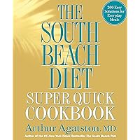 The South Beach Diet Super Quick Cookbook: 200 Easy Solutions for Everyday Meals The South Beach Diet Super Quick Cookbook: 200 Easy Solutions for Everyday Meals Hardcover Kindle