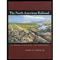 The North American Railroad: Its Origin, Evolution, and Geography (Creating the North American Landscape) The North American Railroad: Its Origin, Evolution, and Geography (Creating the North American Landscape) Hardcover