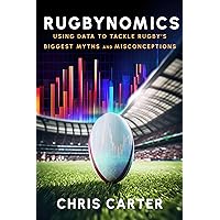 Rugbynomics: Using Data to Tackle Rugby’s Biggest Myths and Misconceptions Rugbynomics: Using Data to Tackle Rugby’s Biggest Myths and Misconceptions Kindle Paperback