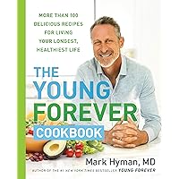 The Young Forever Cookbook: More than 100 Delicious Recipes for Living Your Longest, Healthiest Life The Young Forever Cookbook: More than 100 Delicious Recipes for Living Your Longest, Healthiest Life Hardcover Kindle