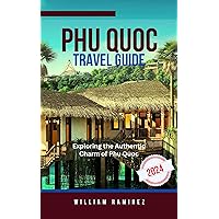 PHU QUOC TRAVEL GUIDE 2024 : Exploring the Authentic Charm of Phu Quoc (Adventures in Paradise: Sun, Sand, and Endless Smiles) PHU QUOC TRAVEL GUIDE 2024 : Exploring the Authentic Charm of Phu Quoc (Adventures in Paradise: Sun, Sand, and Endless Smiles) Kindle Paperback