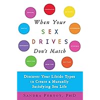 When Your Sex Drives Don't Match: Discover Your Libido Types to Create a Mutually Satisfying Sex Life When Your Sex Drives Don't Match: Discover Your Libido Types to Create a Mutually Satisfying Sex Life Kindle Paperback