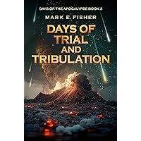 Days of Trial and Tribulation (Days Of The Apocalpyse Book 3) Days of Trial and Tribulation (Days Of The Apocalpyse Book 3) Kindle Audible Audiobook Paperback
