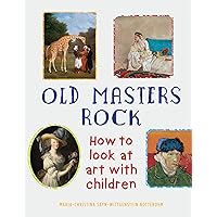 Old Masters Rock: How to Look at Art with Children Old Masters Rock: How to Look at Art with Children Paperback Hardcover