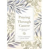 Praying Through Cancer: A 90-Day Devotional for Women Praying Through Cancer: A 90-Day Devotional for Women Hardcover Kindle