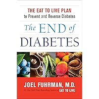The End of Diabetes: The Eat to Live Plan to Prevent and Reverse Diabetes (Eat for Life) The End of Diabetes: The Eat to Live Plan to Prevent and Reverse Diabetes (Eat for Life) Kindle Paperback Audible Audiobook Hardcover Audio CD