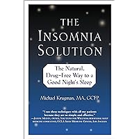 The Insomnia Solution: The Natural, Drug-Free Way to a Good Night's Sleep The Insomnia Solution: The Natural, Drug-Free Way to a Good Night's Sleep Kindle Paperback
