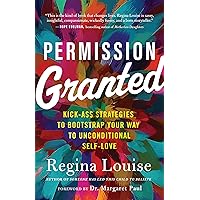 Permission Granted: Kick-Ass Strategies to Bootstrap Your Way to Unconditional Self-Love Permission Granted: Kick-Ass Strategies to Bootstrap Your Way to Unconditional Self-Love Paperback Audible Audiobook Kindle Audio CD