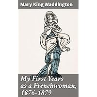 My First Years as a Frenchwoman, 1876-1879 My First Years as a Frenchwoman, 1876-1879 Kindle Paperback Hardcover MP3 CD Library Binding
