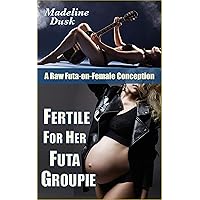 Fertile for Her Futa Groupie: A Raw Futa-on-Female Conception Fertile for Her Futa Groupie: A Raw Futa-on-Female Conception Kindle