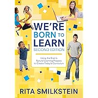 We′re Born to Learn: Using the Brain′s Natural Learning Process to Create Today′s Curriculum We′re Born to Learn: Using the Brain′s Natural Learning Process to Create Today′s Curriculum Kindle Paperback