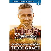 Roland’s Captivating Secret Crush: Clean Cowboy Romance (The Five Wild Sons of Randolph Ranch Book 12) Roland’s Captivating Secret Crush: Clean Cowboy Romance (The Five Wild Sons of Randolph Ranch Book 12) Kindle Paperback Hardcover