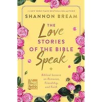 The Love Stories of the Bible Speak: Biblical Lessons on Romance, Friendship, and Faith (Fox News Books)