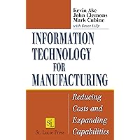 Information Technology for Manufacturing: Reducing Costs and Expanding Capabilities Information Technology for Manufacturing: Reducing Costs and Expanding Capabilities Kindle Hardcover