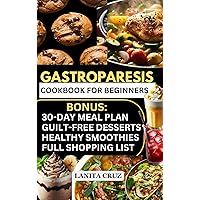 Gastroparesis Cookbook for Beginners: Quick and Easy Anti Nausea, Gastroparesis and Diabetes Diet Meal Plans for Gastroparesis Relief, Digestive Relief and Remission [Diabetic Gastroparesis Recipes] Gastroparesis Cookbook for Beginners: Quick and Easy Anti Nausea, Gastroparesis and Diabetes Diet Meal Plans for Gastroparesis Relief, Digestive Relief and Remission [Diabetic Gastroparesis Recipes] Kindle Paperback