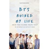 BTS RUINED MY LIFE: Have They Ruined Yours Too? An Interactive Activity Book BTS RUINED MY LIFE: Have They Ruined Yours Too? An Interactive Activity Book Kindle