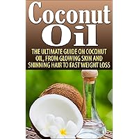 Coconut Oil: The Ultimate Guide On Coconut Oil, From Glowing Skin And Shinning Hair To Fast Weight Loss (Coconut Oil, Coconut Oil For Weight Loss, Coconut ... Oil Secrets, Coconut Oil Recipes, Coconut) Coconut Oil: The Ultimate Guide On Coconut Oil, From Glowing Skin And Shinning Hair To Fast Weight Loss (Coconut Oil, Coconut Oil For Weight Loss, Coconut ... Oil Secrets, Coconut Oil Recipes, Coconut) Kindle Paperback