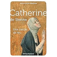 Catherine de Sienne: Une parole de feu (French Edition) Catherine de Sienne: Une parole de feu (French Edition) Kindle Paperback