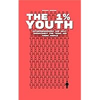 The 1% Youth: Entrepreneurship and self-improvement for teens and young people The 1% Youth: Entrepreneurship and self-improvement for teens and young people Kindle Hardcover Paperback