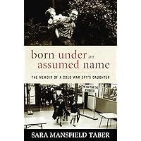Born Under an Assumed Name: The Memoir of a Cold War Spy's Daughter Born Under an Assumed Name: The Memoir of a Cold War Spy's Daughter Hardcover Kindle