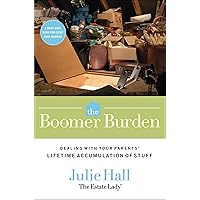 The Boomer Burden: Dealing with Your Parents' Lifetime Accumulation of Stuff The Boomer Burden: Dealing with Your Parents' Lifetime Accumulation of Stuff Kindle Paperback Spiral-bound Mass Market Paperback