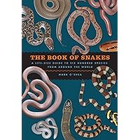 The Book of Snakes: A Life-Size Guide to Six Hundred Species from Around the World The Book of Snakes: A Life-Size Guide to Six Hundred Species from Around the World Kindle Hardcover