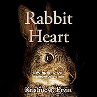 Rabbit Heart: A Mother's Murder, a Daughter's Story Rabbit Heart: A Mother's Murder, a Daughter's Story Kindle Hardcover Audible Audiobook
