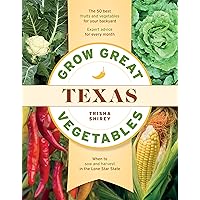 Grow Great Vegetables in Texas (Grow Great Vegetables State-By-State) Grow Great Vegetables in Texas (Grow Great Vegetables State-By-State) Paperback Kindle