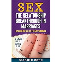 Sex The Relationship Breakthrough in Marriages: Revealing why Sex is key to happy marriages + 13 amazing health benefits of Sex