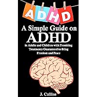 ADHD: 18 Natural Ways to Find Freedom From ADHD Symptoms for Adults and Children (ADHD, Parenting ADHD, Children with ADHD, ADHD in Adults, ADHD Treatment)