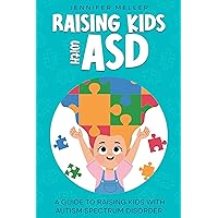 Raising Kids with ASD: A Guide to Raising Kids with Autism Spectrum Disorder Raising Kids with ASD: A Guide to Raising Kids with Autism Spectrum Disorder Kindle Audible Audiobook Paperback