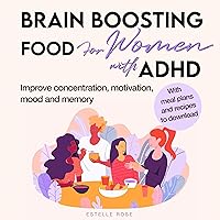 Brain-Boosting Foods for Women with ADHD: Improve Concentration, Motivation, Mood, and Memory Brain-Boosting Foods for Women with ADHD: Improve Concentration, Motivation, Mood, and Memory Audible Audiobook Paperback Kindle