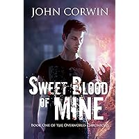 Sweet Blood of Mine: An Urban Fantasy Action Adventure (Overworld Chronicles Book 1)