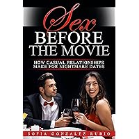 Sex Before the Movie: How Casual Relationships Make for Nightmare Dates Sex Before the Movie: How Casual Relationships Make for Nightmare Dates Kindle Audible Audiobook Paperback