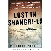 Lost in Shangri-La (Enhanced Edition): A True Story of Survival, Adventure, and the Most Incredible Rescue Mission of World War II Lost in Shangri-La (Enhanced Edition): A True Story of Survival, Adventure, and the Most Incredible Rescue Mission of World War II Paperback Audible Audiobook Kindle Edition with Audio/Video Hardcover Audio CD