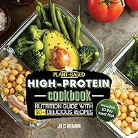 Plant-Based High-Protein Cookbook: Nutrition Guide With 90+ Delicious Recipes (Including 30-Day Meal Plan) (Vegan Prep Bodybuilding Cookbook) Plant-Based High-Protein Cookbook: Nutrition Guide With 90+ Delicious Recipes (Including 30-Day Meal Plan) (Vegan Prep Bodybuilding Cookbook) Paperback Kindle Hardcover