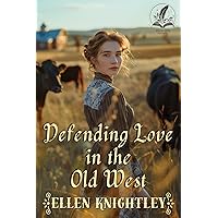 Defending Love in the Old West: A Historical Western Romance Novel Defending Love in the Old West: A Historical Western Romance Novel Kindle