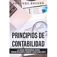 Principios de contabilidad: La guía definitiva para principiantes sobre contabilidad (Spanish Edition) Principios de contabilidad: La guía definitiva para principiantes sobre contabilidad (Spanish Edition) Kindle Paperback