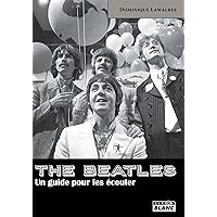 THE BEATLES Un guide pour les écouter (French Edition) THE BEATLES Un guide pour les écouter (French Edition) Kindle Hardcover