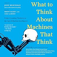 What Do You Think About Machines That Think?: Today's Leading Thinkers on the Age of Machine Intelligence What Do You Think About Machines That Think?: Today's Leading Thinkers on the Age of Machine Intelligence Paperback Kindle Audible Audiobook Audio CD