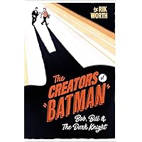 The Creators of Batman: Bob, Bill & The Dark Knight The Creators of Batman: Bob, Bill & The Dark Knight Kindle Hardcover
