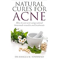 Acne Cure: Natural Cures for Acne - How to cure acne using natural homemade remedies and treatments (Acne Cure, Acne medication, Acne home remedies,Clear skin, No acne) Acne Cure: Natural Cures for Acne - How to cure acne using natural homemade remedies and treatments (Acne Cure, Acne medication, Acne home remedies,Clear skin, No acne) Kindle Paperback