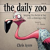 Daily Zoo Vol. 1: Keeping the Doctor at Bay with a Drawing a Day Daily Zoo Vol. 1: Keeping the Doctor at Bay with a Drawing a Day Paperback Hardcover