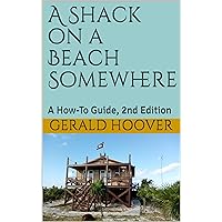 A Shack on a Beach Somewhere: A How-To Guide, 2nd Edition A Shack on a Beach Somewhere: A How-To Guide, 2nd Edition Kindle Paperback