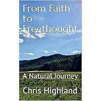 From Faith to Freethought: A Natural Journey From Faith to Freethought: A Natural Journey Kindle Paperback Audible Audiobook