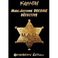 Marc-Antoine DECOME - Détective (M.A.D.) (French Edition) Marc-Antoine DECOME - Détective (M.A.D.) (French Edition) Kindle Paperback