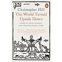 The World Turned Upside Down: Radical Ideas During the English Revolution The World Turned Upside Down: Radical Ideas During the English Revolution Paperback Kindle Hardcover