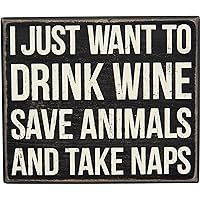 Primitives by Kathy Box Sign, 6.5 x 5.5-Inch, Drink Wine Save Animals Take Naps